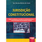 Livro - Jurisdição Constitucional: Poder Constituinte, Controle de Constitucionalidade e Força Vinculante dos Precedentes Judiciais