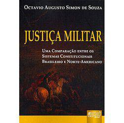 Livro - Justiça Militar: uma Comparação Entre os Sistemas Constitucionais Brasileiro e Norte-americano