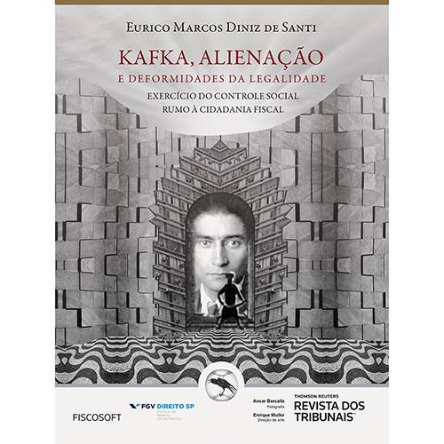 Livro - Kafka, Alienação e Deformidade da Legalidade: Exercício do Controle Social Rumo à Cidadania Fiscal