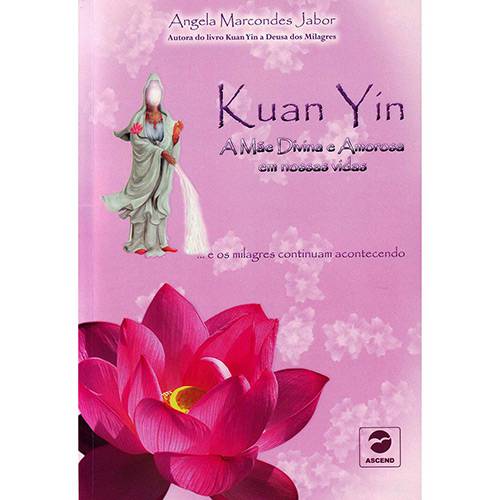 Livro - Kuan Yin - a Mãe Divina e Amorosa em Nossas Vidas