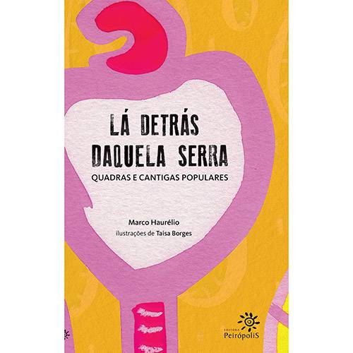 Livro - Lá Detrás Daquela Serra: Quadras e Cantigas Populares
