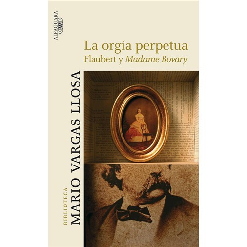 Livro - La Orgía Perpetua: Flaubert Y Madame Bovary - Biblioteca Mario Vargas L