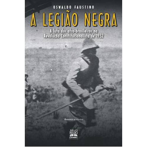 Livro - Legião Negra, a - a Luta dos Afro-Brasileiros na Revolução Constitucionalista de 1932