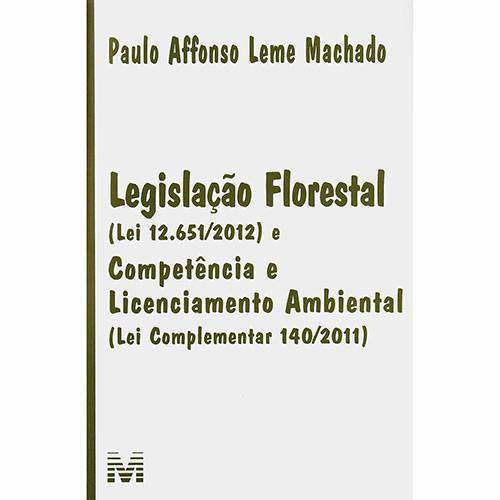 Livro - Legislacao Florestal (Lei 12.651/2012) e Competência e Licenciamento Ambiental (Lei Complementar 140/2011)
