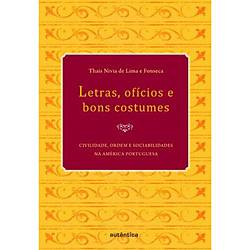 Livro - Letras, Ofícios e Bons Costumes : Civilidade, Ordem e Sociabilidade na América Portuguesa