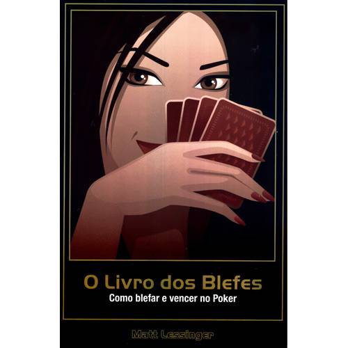 O Livro dos Blefes - Como Blefar e Vencer no Poker
