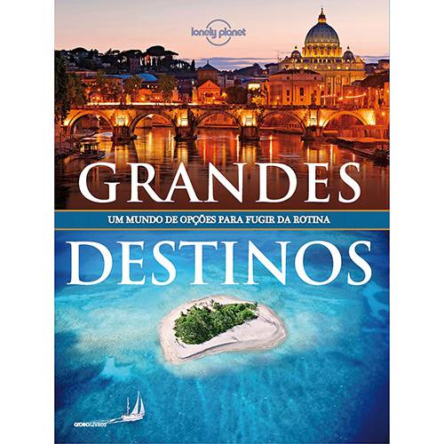 Livro - Lonely Planet: Grandes Destinos - um Mundo de Opções para Fugir da Rotina