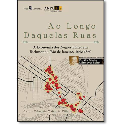 Livro - Longo Daquelas Ruas, Ao: a Economia dos Negros Livres em Richmond e Rio de Janeiro, 1840-186