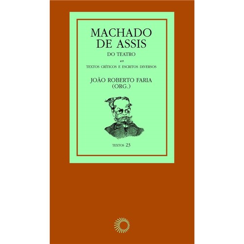 Livro - Machado de Assis do Teatro: Textos Críticos e Escritos Diversos - Coleção Textos