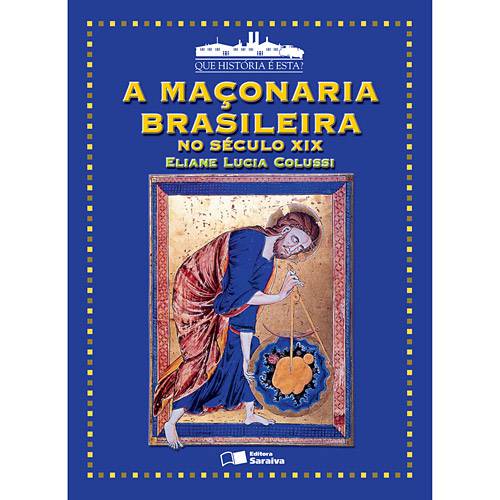 Livro - Maçonaria Brasileira no Século XIV, a - Coleção que História é Esta?