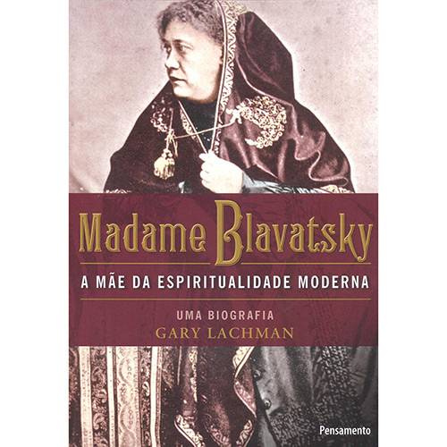 Livro - Madame Blavatsky: a Mãe da Espiritualidade Moderna