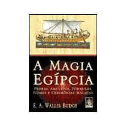 Livro - Magia Egípcia, a - Pedras, Amuletos, Fórmulas, Nomes e Cerimônias Mágicas