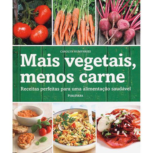 Livro - Mais Vegetais, Menos Carne: Receitas Perfeitas para uma Alimentação Saudável