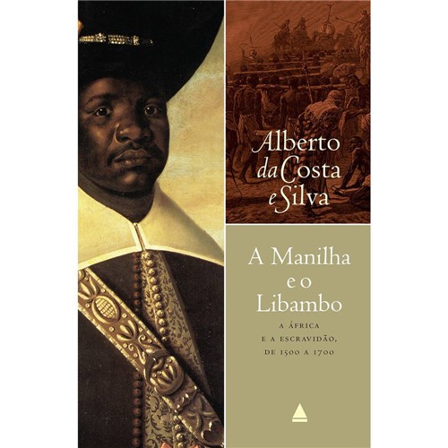 Livro - Manilha e o Libambo, a - a África e a Escravidão de 1500 a 1700