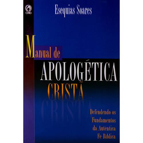 Livro - Manual de Apologética Cristã - Defendendo os Fundamentos da Autêntica Fé Bíblica