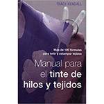 Livro - Manual para El Tinte de Hilos Y Tejidos Mas de 100 Formulas para Teñir Y Estampar Tejidos