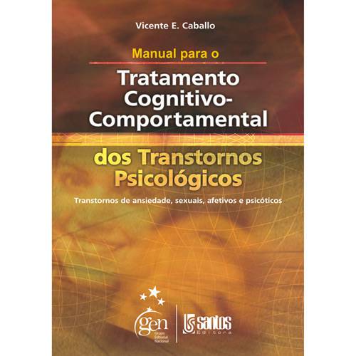 Livro - Manual para o Tratamento Cognitivo Comportamental dos Transtornos Psicológicos: Transtornos de Ansiedade, Sexuais, Afetivos e Psicóticos