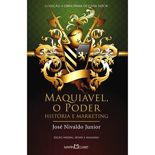 Livro - Maquiavel, o Poder: História e Marketing - Coleção a Obra-Prima de Cada Autor