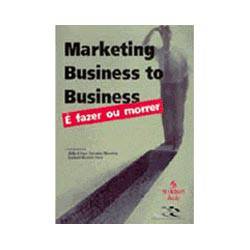 Livro - Marketing Business To Business: é Fazer ou Morrer