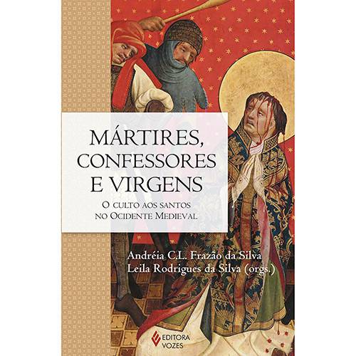 Livro - Mártires, Confessores e Virgens: o Culto Aos Santos no Ocidente Medieval