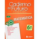 Livro - Matemática 6º Ano: Ensino Fundamental - Coleção Caderno do Futuro