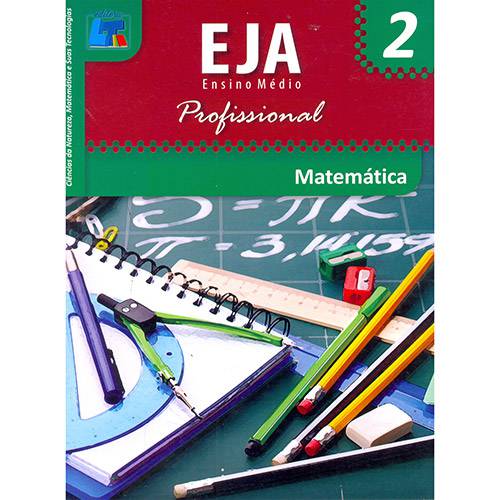 Livro - Matemática: Ciências da Natureza, Matemática e Suas Tecnologias - EJA Ensino Médio Profissional - Vol. 2