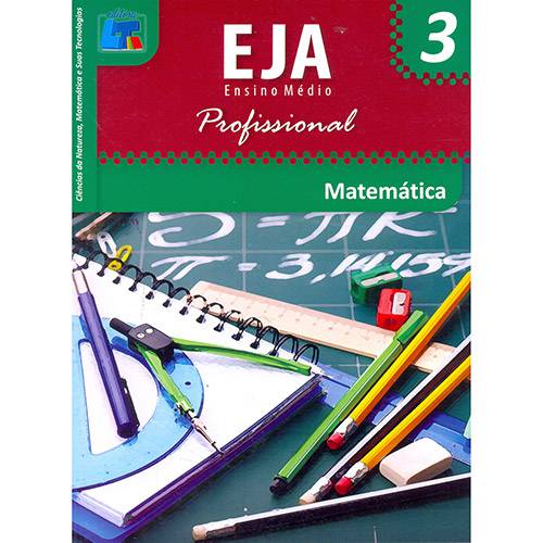 Livro - Matemática: Ciências da Natureza, Matemática e Suas Tecnologias - EJA Ensino Médio Profissional - Vol. 3