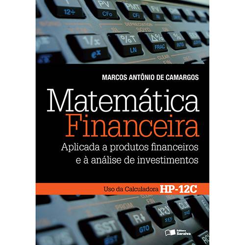 Livro - Matemática Financeira: Aplicada a Produtos Financeiros e à Análise de Investimentos