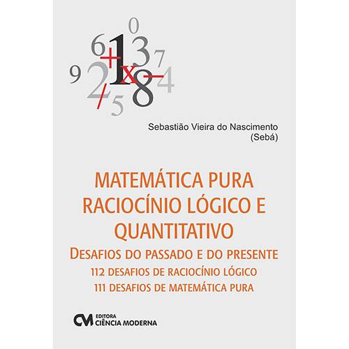 Livro - Matemática Pura Raciocínio Lógico e Quantitativo: Desafios do Passado e do Presente
