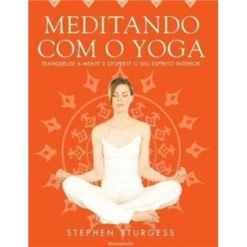 Livro - Meditando com o Yoga Tranquilize a Mente e Desperte o Seu Espirito Interior
