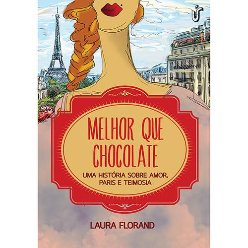 Livro - Melhor que Chocolate: uma História Sobre Amor, Paris e Teimosia