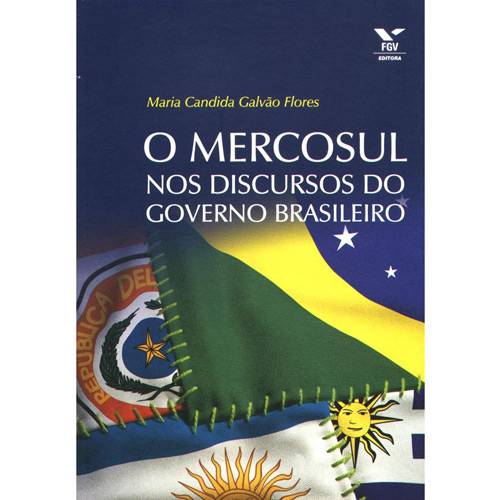 Livro - Mercosul Nos Discursos do Governo Brasileiro, o