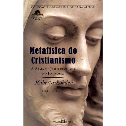 Livro - Metafísica do Cristianismo, a - a Alma de Jesus Revelada no Pai-Nosso - Coleção a Obra-Prima de Cada Auto