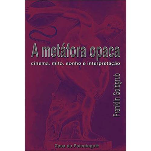 Livro - Metáfora Opaca, a - Cinema, Mito, Sonho e Interpretação