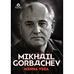 Livro - Mikhail Gorbachev: Minha Vida