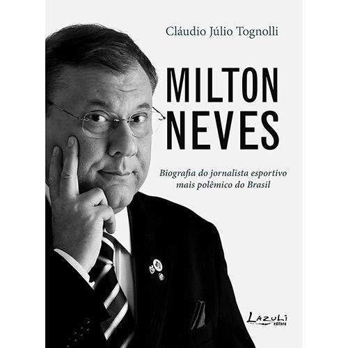 Livro - Milton Neves: Biografia do Jornalista Esportivo Mais Polêmico do Brasil