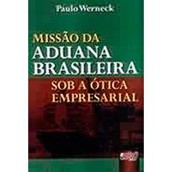 Livro - Missão da Aduana Brasileira: Sob a Ótica Empresarial