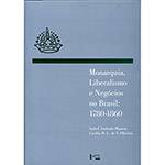 Livro - Monarquia, Liberalismo e Negócios no Brasil: 1780-1860