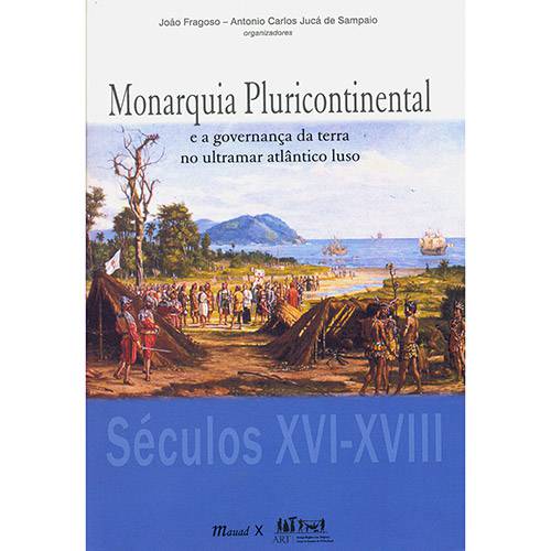 Livro - Monarquia Pluricontinental e a Governança da Terra no Ultramar Atlântico Luso