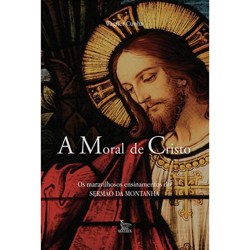 Livro - Moral de Cristo, a - os Maravilhosos Ensinamentos do Sermão da Montanha