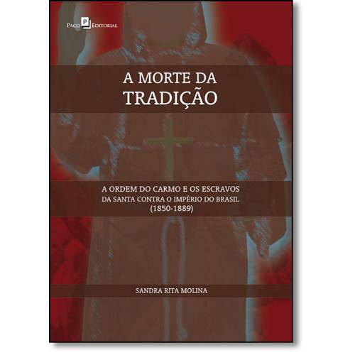 Livro - Morte da Tradição, A: a Ordem do Carmo e os Escravos da Santa Contra o Império do Brasil