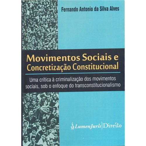 Livro - Movimentos Sociais e Concretização Constitucional: uma Crítica à Criminalização do Movimentos Sociais, Sob o Enfoque do Transconstitucionalismo