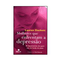 Livro - Mulheres que Enfrentam a Depressão - 30 Depoimentos de Quem Saiu do Fundo do Poço