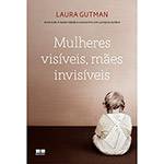 Livro - Mulheres Visíveis, Mães Invisíveis