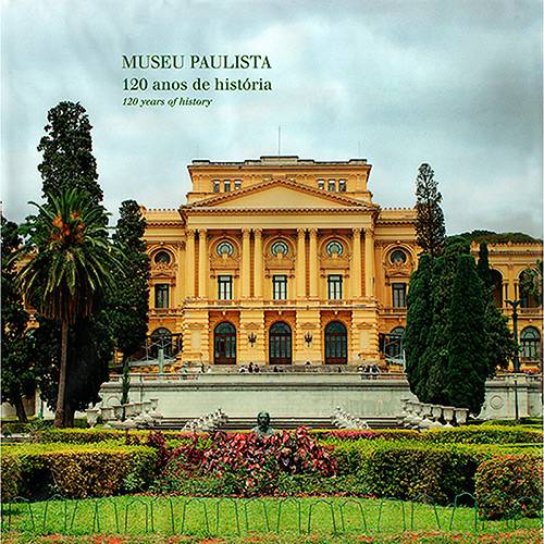 Livro - Museu Paulista : 120 Anos de História