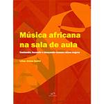 Livro - Música Africana na Sala de Aula - Cantando, Tocando e Dançando Nossas Raízes Negras