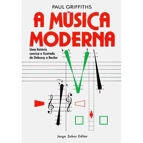Livro - Música Moderna, a - uma História Concisa e Ilustrada de Debussy a Boulez