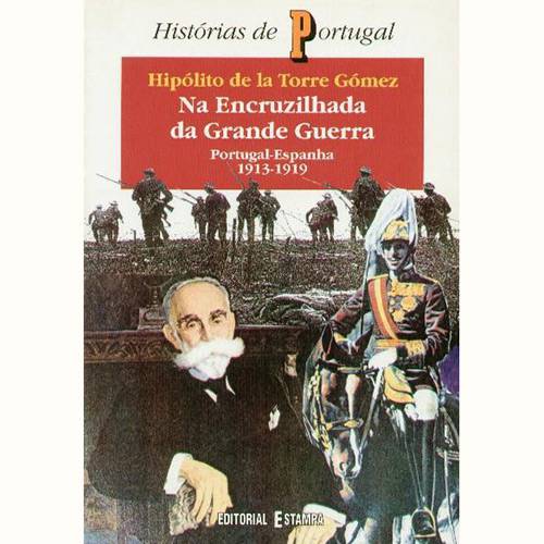 Livro - na Encruzilhada da Grande Guerra - Portugal - Espanha 1913-1919