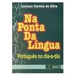 Livro - na Ponta da Lingua - Portugues no Dia-A-Dia