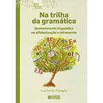 Livro - na Trilha da Gramática: Conhecimento Linguístico na Alfabetização e Letramento - Coleção Biblioteca Básica de Alfabetização e Letramento